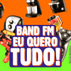 Band FM, Eu Quero Tudo!